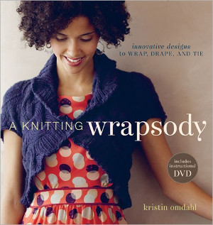 A Knitting Wrapsody: Innovative Designs to Wrap Drape and Tie + DVD