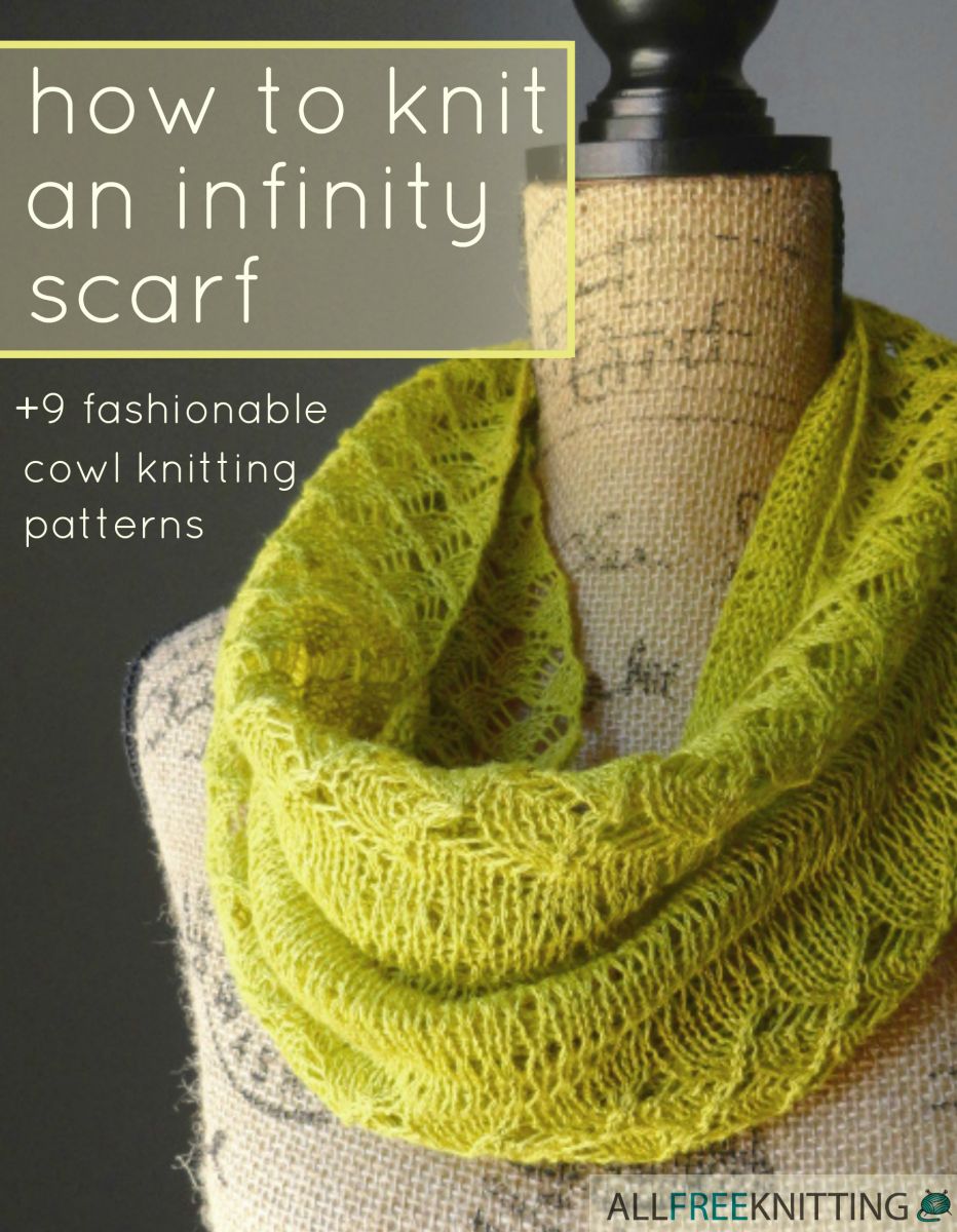 How to Knit and Infinity Scarf + 9 Fashionable Knitting Patterns