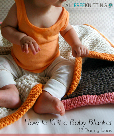 How to Knit a Baby Blanket: 12 Darling Ideas